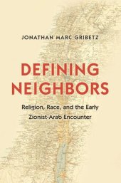 book Defining Neighbors: Religion, Race, and the Early Zionist-Arab Encounter