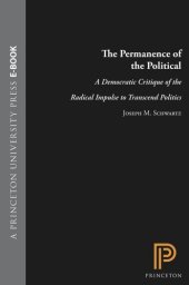 book The Permanence of the Political: A Democratic Critique of the Radical Impulse to Transcend Politics