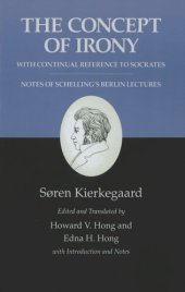 book Kierkegaard's Writings, II, Volume 2: The Concept of Irony, with Continual Reference to Socrates/Notes of Schelling's Berlin Lectures