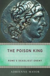 book The Poison King: The Life and Legend of Mithradates, Rome's Deadliest Enemy