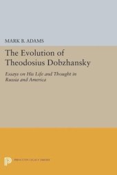 book The Evolution of Theodosius Dobzhansky: Essays on His Life and Thought in Russia and America