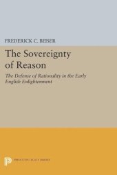 book The Sovereignty of Reason: The Defense of Rationality in the Early English Enlightenment