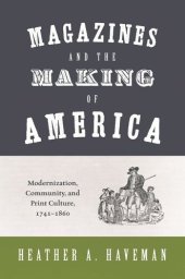 book Magazines and the Making of America: Modernization, Community, and Print Culture, 1741–1860