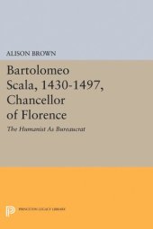 book Bartolomeo Scala, 1430-1497, Chancellor of Florence: The Humanist As Bureaucrat