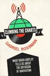 book Climbing the Charts: What Radio Airplay Tells Us about the Diffusion of Innovation