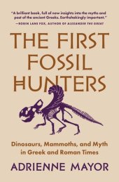 book The First Fossil Hunters: Dinosaurs, Mammoths, and Myth in Greek and Roman Times