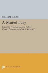book A Muted Fury: Populists, Progressives, and Labor Unions Confront the Courts, 1890-1937