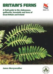 book Britain's Ferns: A Field Guide to the Clubmosses, Quillworts, Horsetails and Ferns of Great Britain and Ireland