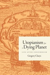 book Utopianism for a Dying Planet: Life after Consumerism