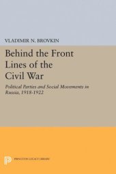 book Behind the Front Lines of the Civil War: Political Parties and Social Movements in Russia, 1918-1922