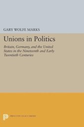 book Unions in Politics: Britain, Germany, and the United States in the Nineteenth and Early Twentieth Centuries