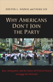 book Why Americans Don't Join the Party: Race, Immigration, and the Failure (of Political Parties) to Engage the Electorate