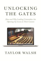 book Unlocking the Gates: How and Why Leading Universities Are Opening Up Access to Their Courses