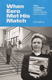 book When Eero Met His Match: Aline Louchheim Saarinen and the Making of an Architect