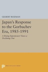 book Japan's Response to the Gorbachev Era, 1985-1991: A Rising Superpower Views a Declining One