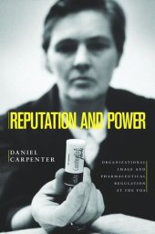 book Reputation and Power: Organizational Image and Pharmaceutical Regulation at the FDA