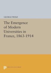 book The Emergence of Modern Universities In France, 1863-1914