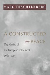 book A Constructed Peace: The Making of the European Settlement, 1945-1963