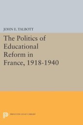 book The Politics of Educational Reform in France, 1918-1940