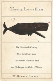 book Trying Leviathan: The Nineteenth-Century New York Court Case That Put the Whale on Trial and Challenged the Order of Nature