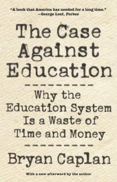 book The Case against Education: Why the Education System Is a Waste of Time and Money