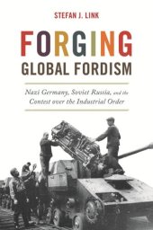 book Forging Global Fordism: Nazi Germany, Soviet Russia, and the Contest over the Industrial Order