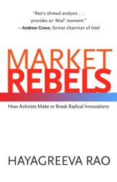 book Market Rebels: How Activists Make or Break Radical Innovations