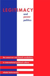 book Legitimacy and Power Politics: The American and French Revolutions in International Political Culture