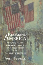 book Remaking America: Public Memory, Commemoration, and Patriotism in the Twentieth Century