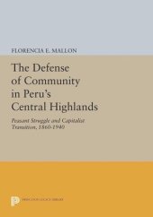 book The Defense of Community in Peru's Central Highlands: Peasant Struggle and Capitalist Transition, 1860-1940