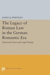 book The Legacy of Roman Law in the German Romantic Era: Historical Vision and Legal Change