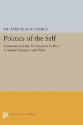 book Politics of the Self: Feminism and the Postmodern in West German Literature and Film