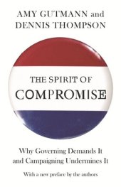 book The Spirit of Compromise: Why Governing Demands It and Campaigning Undermines It - Updated Edition