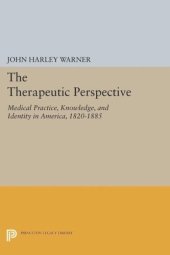 book The Therapeutic Perspective: Medical Practice, Knowledge, and Identity in America, 1820-1885