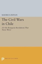 book The Civil Wars in Chile: (or The Bourgeois Revolutions that Never Were)