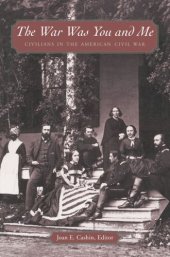 book The War Was You and Me: Civilians in the American Civil War