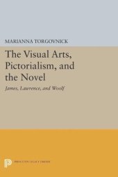 book The Visual Arts, Pictorialism, and the Novel: James, Lawrence, and Woolf