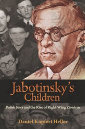 book Jabotinsky's Children: Polish Jews and the Rise of Right-Wing Zionism