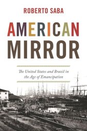 book American Mirror: The United States and Brazil in the Age of Emancipation