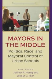 book Mayors in the Middle: Politics, Race, and Mayoral Control of Urban Schools