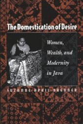 book The Domestication of Desire: Women, Wealth, and Modernity in Java