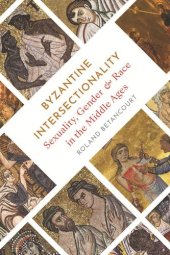 book Byzantine Intersectionality: Sexuality, Gender, and Race in the Middle Ages