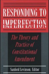 book Responding to Imperfection: The Theory and Practice of Constitutional Amendment