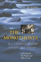 book The Monotheists: Jews, Christians, and Muslims in Conflict and Competition, Volume II: The Words and Will of God