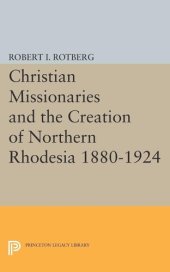 book Christian Missionaries and the Creation of Northern Rhodesia 1880-1924