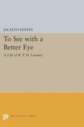 book To See with a Better Eye: A Life of R. T. H. Laennec