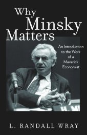 book Why Minsky Matters: An Introduction to the Work of a Maverick Economist