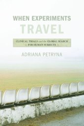 book When Experiments Travel: Clinical Trials and the Global Search for Human Subjects