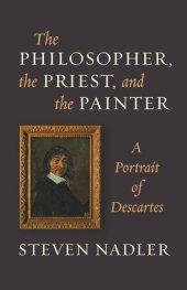 book The Philosopher, the Priest, and the Painter: A Portrait of Descartes