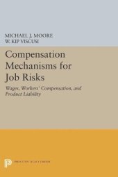 book Compensation Mechanisms for Job Risks: Wages, Workers' Compensation, and Product Liability